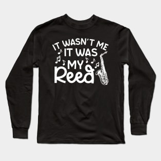 It Wasn't Me It Was My Reed Saxophone Marching Band Cute Funny Long Sleeve T-Shirt